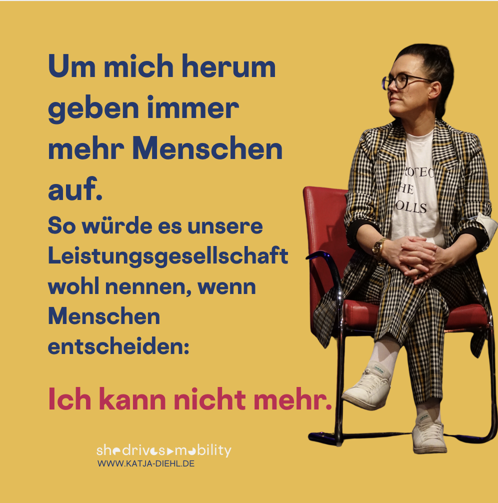 Um mich herum geben immer mehr Menschen auf. So würde es unsere Leistungsgesellschaft wohl nennen, wenn Menschen entscheiden: