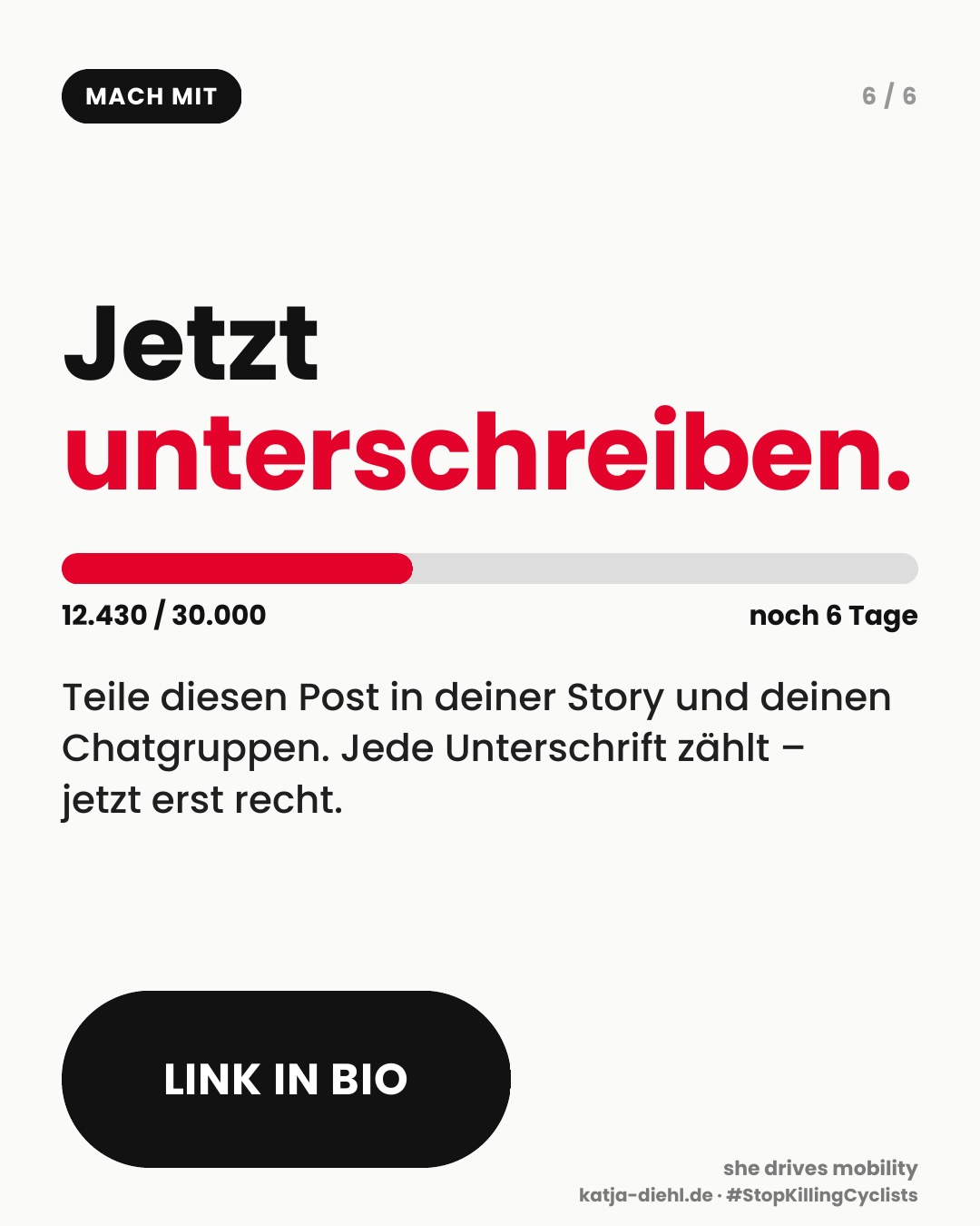 Weiße Grafik: Mach mit. Jetzt unterschreiben. Fortschrittsbalken 12.430 von 30.000, noch 6 Tage. Teile diesen Post in deiner Story und deinen Chatgruppen, jede Unterschrift zählt – jetzt erst recht. Hashtag StopKillingCyclists.